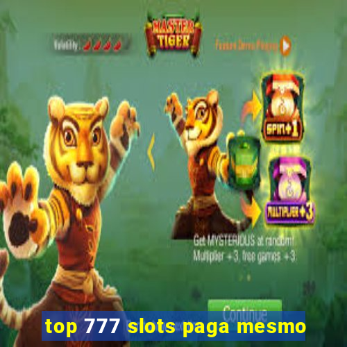 top 777 slots paga mesmo